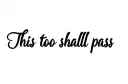 "This too shall pass." tattoo design idea
