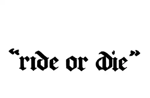 "ride or die
" tattoo design idea