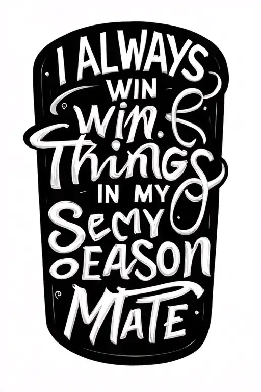 quote 'I always win things in my second season mate' tattoo design idea