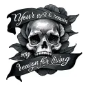 You were and will remain my reason for living  tattoo design idea