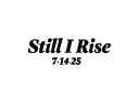 "Still I Rise 7-14-25" tattoo design idea