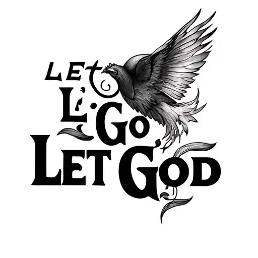 "Let Go Let God" i want the let to only appear once really big  tattoo design idea