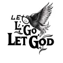 "Let Go Let God" i want the let to only appear once really big  tattoo design idea