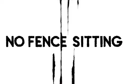 "NO FENCE SITTING" tattoo design idea