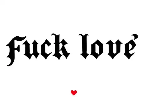 "Fuck love" tattoo design idea
