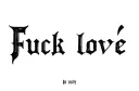 "Fuck love" tattoo design idea
