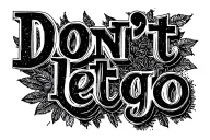 text "Don't let go" tattoo design idea