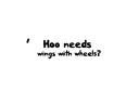 "Hoo needs wings with wheels?!" tattoo design idea