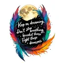 Quote in cursive: "Keep on dreaming. Don't stop breathing. Fight those demons." Pretty, colorful, moon, feathers tattoo design idea