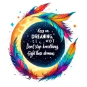 Quote in cursive: "Keep on dreaming. Don't stop breathing. Fight those demons." Pretty, colorful, moon, feathers tattoo design idea