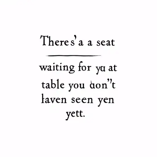 8888 and the quote "There's a seat waiting for you at tables you haven't even seen yet" tattoo design idea