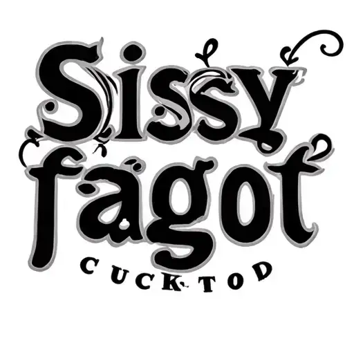 "Sissy faggot " Sissy cuckold tattoo design idea
