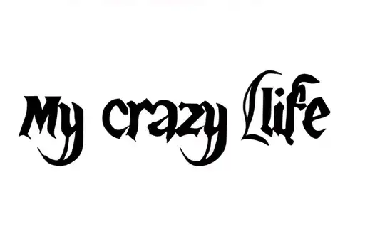 "My crazy life" tattoo design idea