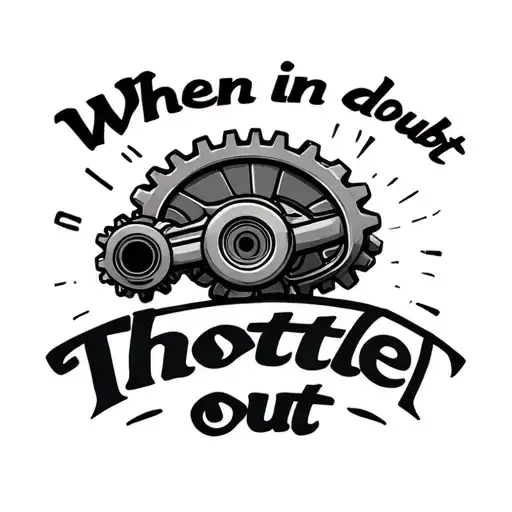 "When in doubt throttle out" manual transmission gear pattern tattoo design idea