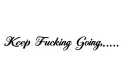 "Keep Fucking Going... " tattoo design idea