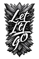 arrow with script lettering between the arrow tip and end sayingLet it go. tattoo design idea
