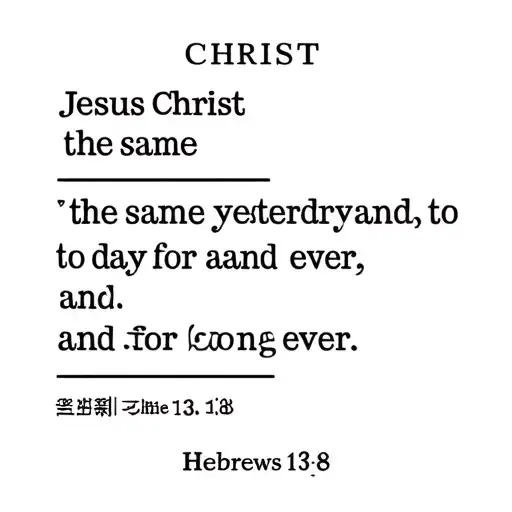 “Jesus Christ the same yesterday, and to day, and for ever.”‭‭Hebrews‬ ‭13‬:‭8‬  tattoo design idea
