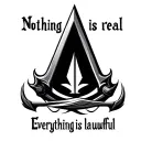Assassin Creed logo, with the word "Nothing is real" above and "everything is lawful" below tattoo design idea