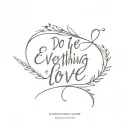 1 Corinthians 16:14: "Do everything in love tattoo design idea