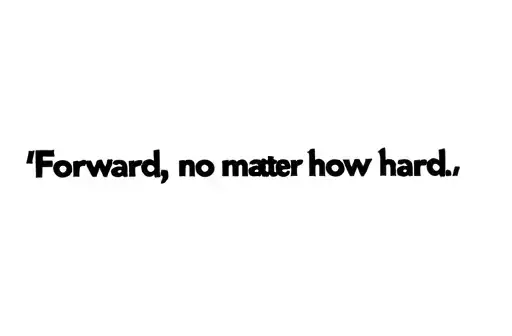 "“Forward, no matter how hard” " tattoo design idea