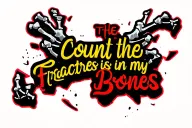 The text" count the fractures in my bones" in a bold font and an image of broken bones on an xray tattoo design idea