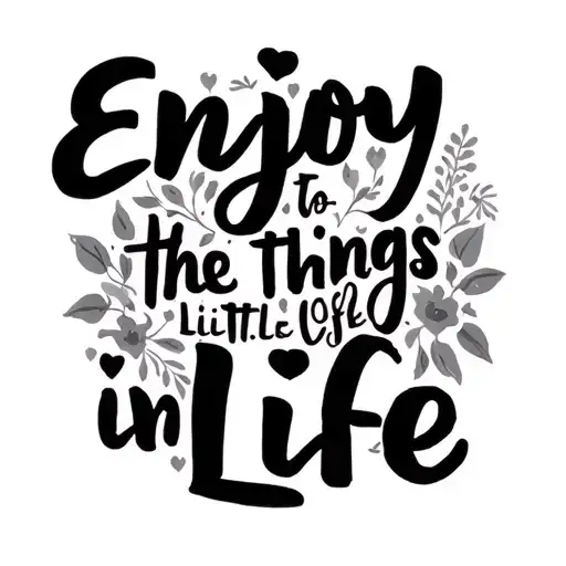 reminds me to enjoy the little things in life  tattoo design idea
