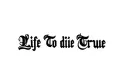 "Life To die True" tattoo design idea