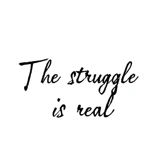 "The struggle is real" words written tattoo design idea