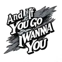 And If You Go I Wanna Go You tattoo design idea