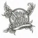 text  'NOT TODAY' tattoo design idea