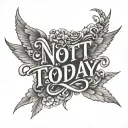 text  'NOT TODAY' tattoo design idea