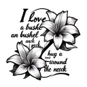 Words” I love you a bushel and a peck and a hug around the neck” in an infinity shape with 3 lily flowers tattoo design idea
