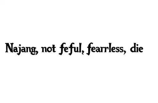 "Najang, not fearful, fearless, die." tattoo design idea