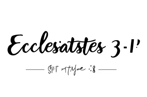 "Ecclesiastes 3: 1-8" tattoo design idea