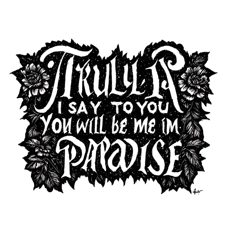  'Truly I say to you You will be with me in paradise' in a script font tattoo design idea