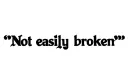 "Not easily broken " tattoo design idea