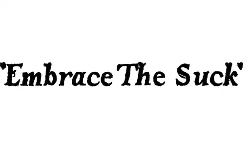 "Embrace The Suck" tattoo design idea