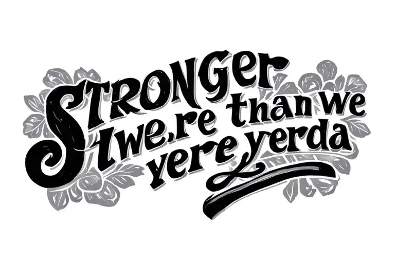 "Stronger than we were yesterda" simple quote written vertically tattoo design idea
