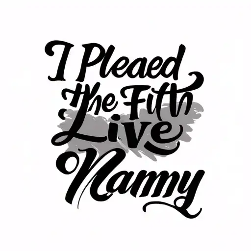 Chicano script calligraphy black text that says "I plead the fifth", and then another one that says "Long Live Nanny" tattoo design idea