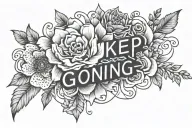 fine line text 'keep going' with flowers   tattoo design idea