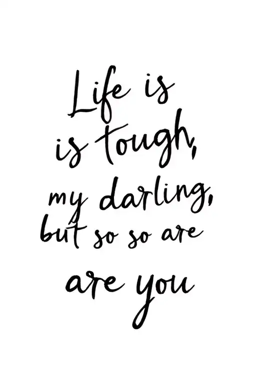 Fine line spine tattoo that says “life is tough, my darling, but so are you” written vertically in cursive script tattoo design idea