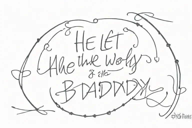 lyrics "He let the whole world know, as sure as winds blow, he was happy just to be my daddy." tattoo design idea
