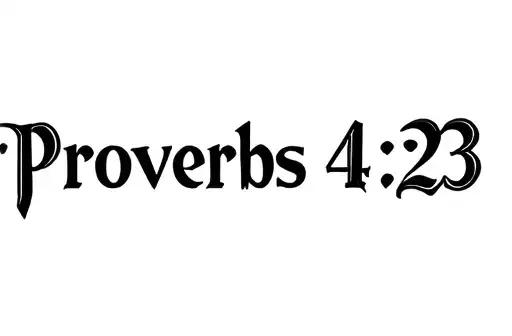 "Proverbs 4:23" tattoo design idea