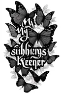 "My siblings keeper" text with butterflies  tattoo design idea