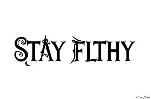 "STAY FILTHY" tattoo design idea