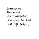 lyrics sayinf "sometimes the road less travelled is a road best left behind" tattoo design idea