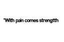 "With pain comes strength " tattoo design idea