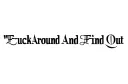 "Fuck Around And Find Out" tattoo design idea