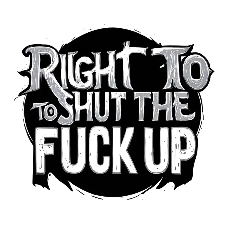 "Right to shut the fuck up" Anti Government tattoo design idea