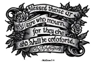 Matthew 5 Verse 4 "blessed are those who mourn, for they shall be comforted" tattoo design idea